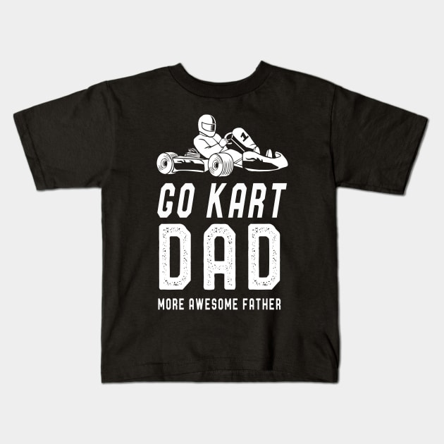 Go Kart Dad T-Shirt Fathers Day Funny Kart Dad Sayings Tee Kids T-Shirt by kaza191